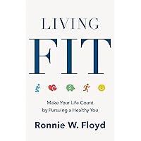 Living Fit: Make Your Life Count by Pursuing a Healthy You Living Fit: Make Your Life Count by Pursuing a Healthy You Paperback Kindle Audio CD
