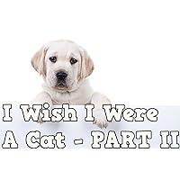 Children Book : I Wish I Were A CAT - PART II (Great Book for Kids) (Age 4 - 9)