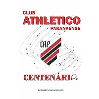 Club Athletico Paranaense - Centenário (Portuguese Edition) Club Athletico Paranaense - Centenário (Portuguese Edition) Kindle Hardcover