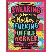 Swearing Like a Motherfucking Office Worker: Swear Word Coloring Book for Adults with Co-Workers Related Cussing Swearing Like a Motherfucking Office Worker: Swear Word Coloring Book for Adults with Co-Workers Related Cussing Paperback