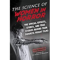 The Science of Women in Horror: The Special Effects, Stunts, and True Stories Behind Your Favorite Fright Films The Science of Women in Horror: The Special Effects, Stunts, and True Stories Behind Your Favorite Fright Films Paperback Kindle Audible Audiobook