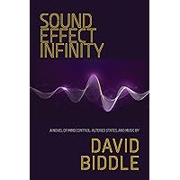 Sound Effect Infinity: A Novel of Mind Control, Altered States, and Music Sound Effect Infinity: A Novel of Mind Control, Altered States, and Music Hardcover