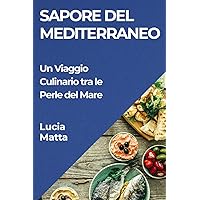 Sapore del Mediterraneo: Un Viaggio Culinario tra le Perle del Mare (Italian Edition)