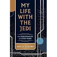 My Life with the Jedi: The Spirituality of Star Wars My Life with the Jedi: The Spirituality of Star Wars Paperback Kindle Audible Audiobook