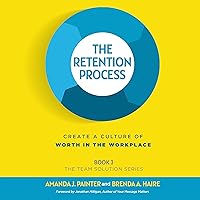 The Retention Process: Create a Culture of Worth in the Workplace (The Team Solution Series, Book 3) The Retention Process: Create a Culture of Worth in the Workplace (The Team Solution Series, Book 3) Audible Audiobook Paperback Kindle Hardcover
