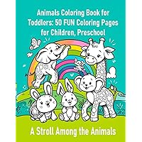Animals Coloring Book for Toddlers: 50 FUN Coloring Pages for Children, Preschool: A Stroll Among the Animals