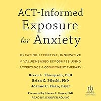 ACT-Informed Exposure for Anxiety: Creating Effective, Innovative, and Values-Based Exposures Using Acceptance and Commitment Therapy ACT-Informed Exposure for Anxiety: Creating Effective, Innovative, and Values-Based Exposures Using Acceptance and Commitment Therapy Audible Audiobook Paperback Kindle Audio CD