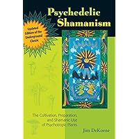 Psychedelic Shamanism, Updated Edition: The Cultivation, Preparation, and Shamanic Use of Psychotropic Plants Psychedelic Shamanism, Updated Edition: The Cultivation, Preparation, and Shamanic Use of Psychotropic Plants Paperback Audible Audiobook Kindle