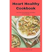 Heart Healthy Cookbook: Less Than 30 min Delicious Low sodium, Low Fat Recipes Heart Healthy Cookbook: Less Than 30 min Delicious Low sodium, Low Fat Recipes Kindle Paperback