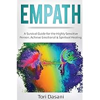 Empath: A Survival Guide for the Highly Sensitive Person - Achieve Emotional & Spiritual Healing Empath: A Survival Guide for the Highly Sensitive Person - Achieve Emotional & Spiritual Healing Paperback