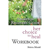 Her Choice to Heal Workbook: Abortion Recovery Guide Workbook (Abortion Recovery Program) Her Choice to Heal Workbook: Abortion Recovery Guide Workbook (Abortion Recovery Program) Paperback Kindle