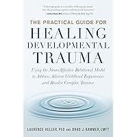 The Practical Guide for Healing Developmental Trauma: Using the NeuroAffective Relational Model to Address Adverse Childhood Experiences and Resolve Complex Trauma The Practical Guide for Healing Developmental Trauma: Using the NeuroAffective Relational Model to Address Adverse Childhood Experiences and Resolve Complex Trauma Paperback Audible Audiobook Kindle