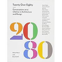 Twenty Over Eighty: Conversations on a Lifetime in Architecture and Design Twenty Over Eighty: Conversations on a Lifetime in Architecture and Design Paperback