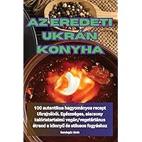 AZ Eredeti Ukrán Konyha (Hungarian Edition)