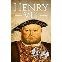 Henry VIII: A Life from Beginning to End (Biographies of British Royalty)