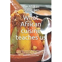 What African cuisine teaches us: The exotic taste of a healthy food culture. Tasty and little used recipes of an important society. For beginners and advanced and any diet