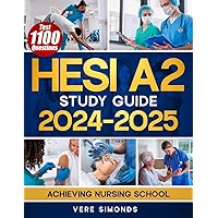 HESI A2 Study Guide 2024-2025: Achieving Nursing School Success with Full-Length Practice Exams, Detailed Answers, Essential Flashcards, and Proven Test-Taking Secret Strategies