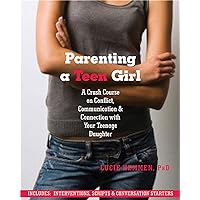 Parenting a Teen Girl: A Crash Course on Conflict, Communication, and Connection with Your Teenage Daughter Parenting a Teen Girl: A Crash Course on Conflict, Communication, and Connection with Your Teenage Daughter Paperback Audible Audiobook Kindle Audio CD