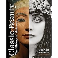 Classic Beauty: The History of Makeup Classic Beauty: The History of Makeup Hardcover