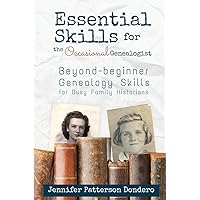 Essential Skills for The Occasional Genealogist: Beyond-beginner Genealogy Skills for Busy Family Historians Essential Skills for The Occasional Genealogist: Beyond-beginner Genealogy Skills for Busy Family Historians Paperback Kindle