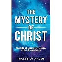 The Mystery of Christ: The Life-Changing Revelation of the Great Initiate (Sacred Wisdom Revived)