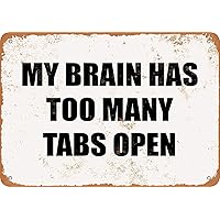 Fprqlyze Nice Tin Sign Metal Sign My Brain HAS Too Many TABS Open Vintage Look 8x12