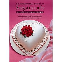 The International School of Sugarcraft Book Three The International School of Sugarcraft Book Three Hardcover