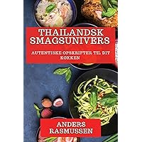 Thailandsk Smagsunivers: Autentiske Opskrifter til Dit Køkken (Danish Edition)