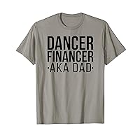 Dancer Financer Aka Dance Dad Dancing Dad Dancer Father T-Shirt