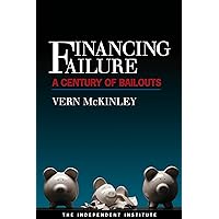 Financing Failure: A Century of Bailouts Financing Failure: A Century of Bailouts Kindle Hardcover Paperback