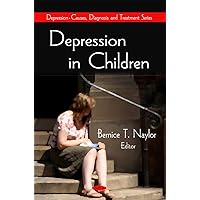 Depression in Children (Depression-causes, Diagnosis and Treatment) Depression in Children (Depression-causes, Diagnosis and Treatment) Hardcover