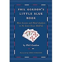 Phil Gordon's Little Blue Book: More Lessons and Hand Analysis in No Limit Texas Hold'em Phil Gordon's Little Blue Book: More Lessons and Hand Analysis in No Limit Texas Hold'em Hardcover Kindle Paperback