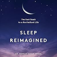Sleep Reimagined: The Fast Track to a Revitalized Life Sleep Reimagined: The Fast Track to a Revitalized Life Audible Audiobook Hardcover Kindle Audio CD