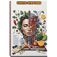 Uveitis Symptoms: Learn about the symptoms of uveitis, an inflammatory eye condition that requires prompt attention. Uveitis Symptoms: Learn about the symptoms of uveitis, an inflammatory eye condition that requires prompt attention. Paperback