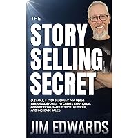 The Story Selling Secret: A Simple, 5-Step Blueprint For Using Personal Stories To Create Emotional Connections, Make Yourself Unique, and Increase Sales The Story Selling Secret: A Simple, 5-Step Blueprint For Using Personal Stories To Create Emotional Connections, Make Yourself Unique, and Increase Sales Kindle Audible Audiobook Paperback