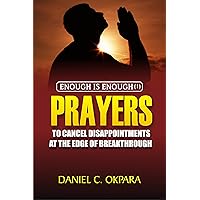Prayers to Cancel Disappointments at the Edge of Breakthrough (Enough is Enough Book 1) Prayers to Cancel Disappointments at the Edge of Breakthrough (Enough is Enough Book 1) Kindle Paperback