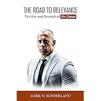 The Road To Relevance: The Rise and Triumph of Vin Diesel (Motivational Biographies) The Road To Relevance: The Rise and Triumph of Vin Diesel (Motivational Biographies) Kindle Paperback