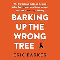 Barking up the Wrong Tree: The Surprising Science Behind Why Everything You Know About Success Is (Mostly) Wrong Barking up the Wrong Tree: The Surprising Science Behind Why Everything You Know About Success Is (Mostly) Wrong Audible Audiobook Paperback Kindle Hardcover MP3 CD Mass Market Paperback
