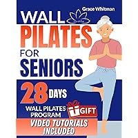 WALL PILATES FOR SENIORS: A Step-by-Step Guide to Enhancing Health and Well-being WALL PILATES FOR SENIORS: A Step-by-Step Guide to Enhancing Health and Well-being Kindle Paperback Hardcover