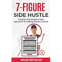 The 7 Figure Side Hustle: Discover The Simple 3-Step Approach To Making Passive Income (The Internet Marketing Starter Pack Book 1) The 7 Figure Side Hustle: Discover The Simple 3-Step Approach To Making Passive Income (The Internet Marketing Starter Pack Book 1) Kindle