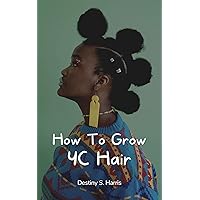 How To Grow 4C Hair (99 Cent Life Hacks) How To Grow 4C Hair (99 Cent Life Hacks) Kindle