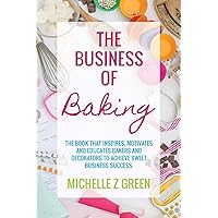The Business of Baking: The book that inspires, motivates and educates bakers and decorators to achieve sweet business success. The Business of Baking: The book that inspires, motivates and educates bakers and decorators to achieve sweet business success. Paperback Kindle