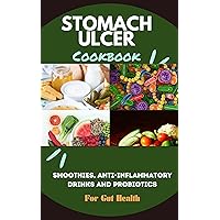 Stomach Ulcer Diet Cookbook: Smoothies, Anti-inflammatory Drinks and Probiotics for Gut Health Stomach Ulcer Diet Cookbook: Smoothies, Anti-inflammatory Drinks and Probiotics for Gut Health Kindle Paperback