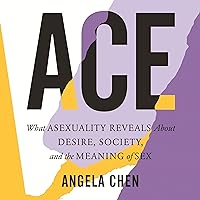 Ace: What Asexuality Reveals About Desire, Society, and the Meaning of Sex Ace: What Asexuality Reveals About Desire, Society, and the Meaning of Sex Audible Audiobook Paperback Kindle Hardcover Audio CD