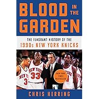 Blood in the Garden: The Flagrant History of the 1990s New York Knicks Blood in the Garden: The Flagrant History of the 1990s New York Knicks Hardcover Audible Audiobook Kindle Audio CD Paperback