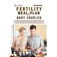 The 21-Day Fertility Meal Plan for Busy Couples: 80+ Quick and easy mouthwatering recipes to balance hormones, improve egg and sperm quality, reduce inflammation and quicken pregnancy The 21-Day Fertility Meal Plan for Busy Couples: 80+ Quick and easy mouthwatering recipes to balance hormones, improve egg and sperm quality, reduce inflammation and quicken pregnancy Paperback Kindle