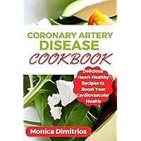 Coronary Artery Disease Cookbook: Delicious Heart-Healthy Recipes to Boost Your Cardiovascular Health Coronary Artery Disease Cookbook: Delicious Heart-Healthy Recipes to Boost Your Cardiovascular Health Kindle Paperback