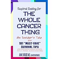 Required Reading For The Whole Cancer Thing: An Insider's Tale Plus 101 