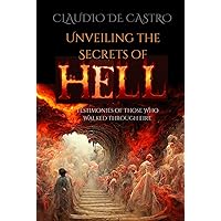 Unveiling the Secrets of Hell / The Catholic Dogma: Testimonies of Those Who Walked Through Fire (Catholic Books for Your Spiritual Growth) Unveiling the Secrets of Hell / The Catholic Dogma: Testimonies of Those Who Walked Through Fire (Catholic Books for Your Spiritual Growth) Kindle Hardcover Paperback