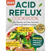 Acid Reflux Cookbook: the Secrets to Free Yourself from Acid Reflux Forever